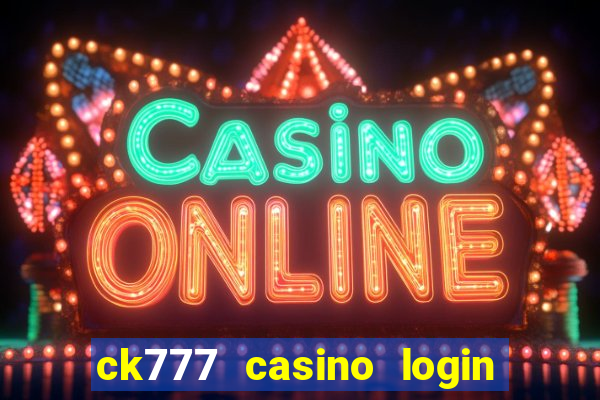 ck777 casino login register mobile